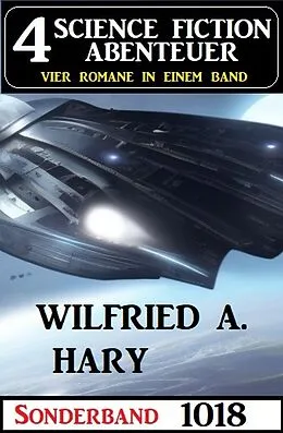 E-Book (epub) 4 Science Fiction Abenteuer Sonderband 1018 von Wilfried A. Hary