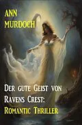 E-Book (epub) Der gute Geist von Ravens Crest: Romantic Thriller von Ann Murdoch