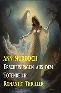 E-Book (epub) Erscheinungen aus dem Totenreich: Romantic Thriller von Ann Murdoch