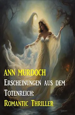 E-Book (epub) Erscheinungen aus dem Totenreich: Romantic Thriller von Ann Murdoch