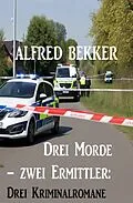 E-Book (epub) Drei Morde - zwei Ermittler: Drei Kriminalromane von Alfred Bekker