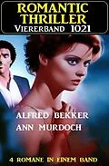 E-Book (epub) Romantic Thriller Viererband 1021 von Alfred Bekker, Ann Murdoch