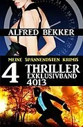 E-Book (epub) 4 Thriller Exklusivband 4013 - Meine Spannendsten Krimis von Alfred Bekker