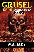 E-Book (epub) Gruselkrimi Dreierband 3310 von W. A. Hary