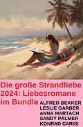E-Book (epub) Die große Strandliebe 2024: Liebesromane im Bundle von Alfred Bekker, Leslie Garber, Sandy Palmer