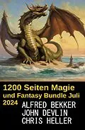 E-Book (epub) ?1200 Seiten Magie und Fantasy Bundle Juli 2024 von Alfred Bekker, John Devlin, Chris Heller