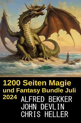 E-Book (epub) ?1200 Seiten Magie und Fantasy Bundle Juli 2024 von Alfred Bekker, John Devlin, Chris Heller