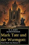 E-Book (epub) Mark Tate und der Wurmgott: Neuer Mark Tate Roman 11 von W. A. Hary, Alfred Bekker
