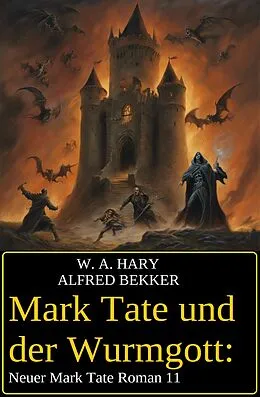 E-Book (epub) Mark Tate und der Wurmgott: Neuer Mark Tate Roman 11 von W. A. Hary, Alfred Bekker