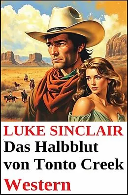 E-Book (epub) Das Halbblut von Tonto Creek: Western von Luke Sinclair