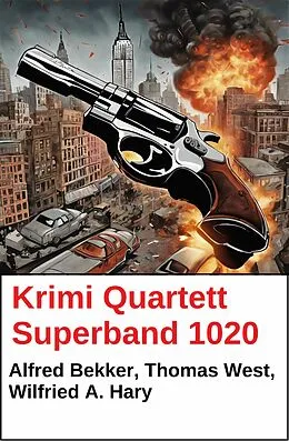 E-Book (epub) Krimi Quartett Superband 1020 von Alfred Bekker, Wilfried A. Hary, Thomas West