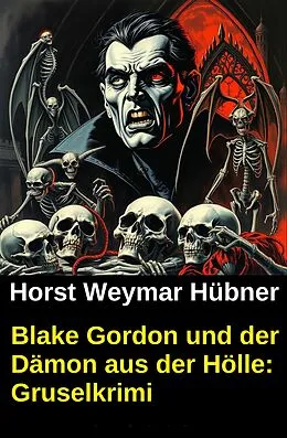 E-Book (epub) Blake Gordon und der Dämon aus der Hölle: Gruselkrimi von Horst Weymar Hübner
