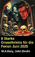 E-Book (epub) 8 Starke Gruselkrimis für die Ferien Juni 2025 von W. A. Hary