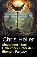 E-Book (epub) Shandagor - Das Geheimnis hinter den Ebenen: Fantasy von Chris Heller