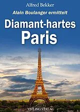 E-Book (epub) Diamant-hartes Paris. Frankreich Krimis: Alain Boulanger ermittelt 7 von Alfred Bekker