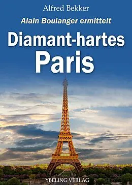 E-Book (epub) Diamant-hartes Paris. Frankreich Krimis: Alain Boulanger ermittelt 7 von Alfred Bekker