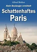 E-Book (epub) Schattenhaftes Paris. Frankreich Krimis: Alain Boulanger ermittelt 9 von Alfred Bekker