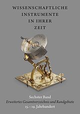 Fester Einband Wissenschaftliche Instrumente in ihrer Zeit. Band 6 Erweitertes Gesamtverzeichnis und Randgebiete 15.  19. Jahrhundert von 