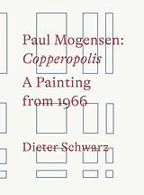 Couverture cartonnée Paul Mogensen. Copperopolis. A Painting from 1966 de Paul Mogensen