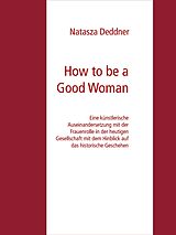 E-Book (epub) How to be a Good Woman von Natasza Deddner