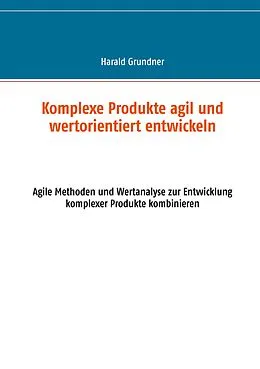 E-Book (epub) Komplexe Produkte agil und wertorientiert entwickeln von Harald Grundner