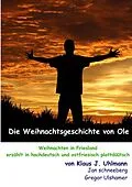 E-Book (epub) Die Weihnachtsgeschichte von Ole von Klaus J. Uhlmann, (de Plattsnacker) Jan Schneeberg, (de Plattsnacker) Gregor Ulshamer