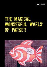 E-Book (epub) The Magical Wonderful World of Parker von James Evers