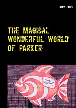 eBook (epub) The Magical Wonderful World of Parker de James Evers