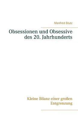 E-Book (epub) Obsessionen und Obsessive des 20. Jahrhunderts von Manfred Stutz