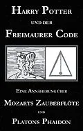 E-Book (epub) Harry Potter und der Freimaurer-Code. Eine Annäherung über Mozarts Zauberflöte und Platons Phaidon von George Cebadal