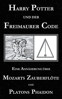 E-Book (epub) Harry Potter und der Freimaurer-Code. Eine Annäherung über Mozarts Zauberflöte und Platons Phaidon von George Cebadal