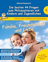 E-Book (epub) Familie, Freundschaft und Liebe - Die besten 44 Fragen zum Philosophieren mit Kindern und Jugendlichen von Michael Siegmund