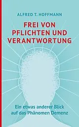 Kartonierter Einband Frei von Pflichten und Verantwortung von Alfred T. Hoffmann