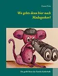 E-Book (epub) Wo gehts denn hier nach Madagaskar? von Franzi Fritz