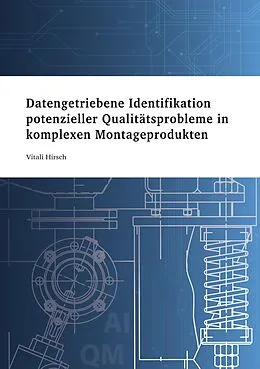 E-Book (pdf) Datengetriebene Identifikation potenzieller Qualitätsprobleme in komplexen Montageprodukten von Vitali Hirsch