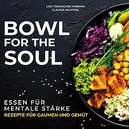 E-Book (epub) Bowl for the Soul von Lisa Tomaschek-Habrina, Claudia Nichterl