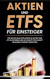E-Book (epub) Aktien und ETFs für Einsteiger: Wie Sie Ihr Geld intelligent in Aktien und ETF investieren und so Schritt für Schritt finanzielle Freiheit erreichen von Johannes Maas