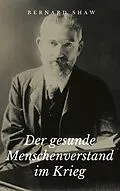 E-Book (epub) Der gesunde Menschenverstand im Krieg von George Bernard Shaw