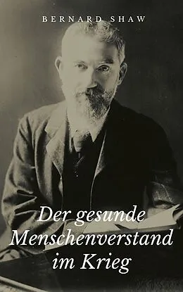 E-Book (epub) Der gesunde Menschenverstand im Krieg von George Bernard Shaw