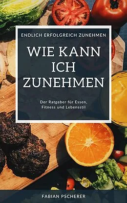 E-Book (epub) Wie kann ich zunehmen? von Fabian Pscherer
