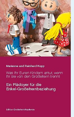 Kartonierter Einband Was Ihr Euren Kindern antut, wenn Ihr sie von den Großeltern trennt von Marianne Kopp, Reinhard Kopp