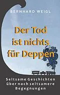 E-Book (epub) Der Tod ist nichts für Deppen von Bernhard Weigl