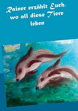 E-Book (epub) Rainer erzählt Euch, wo all diese Tiere leben von Gisela Paprotny