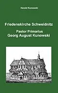 E-Book (pdf) Friedenskirche Schweidnitz, Georg August Kunowski, Pastor Primarius von Harald Kunowski