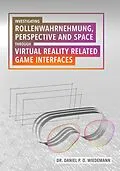 E-Book (epub) Investigating Rollenwahrnehmung, Perspective and Space through Virtual Reality related Game Interfaces von Daniel P. O. Wiedemann