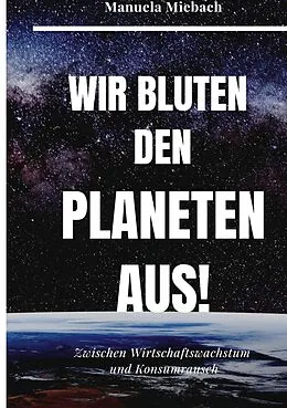 E-Book (epub) Wir bluten den Planeten aus von Manuela Miebach
