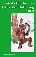 E-Book (epub) Wie der Osterhase das Grün der Hoffnung findet von Jutta Fellner-Pickl