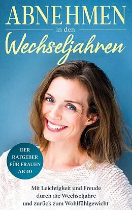 E-Book (epub) Abnehmen in den Wechseljahren: Mit Leichtigkeit und Freude durch die Wechseljahre und zurück zum Wohlfühlgewicht von Charlotte Bach