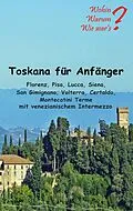 E-Book (epub) Toskana für Anfänger von Ute Fischer, Bernhard Siegmund