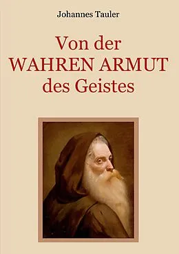 E-Book (epub) Von der wahren Armut des Geistes oder der höchsten Vollkommenheit des Menschen von Johannes Tauler